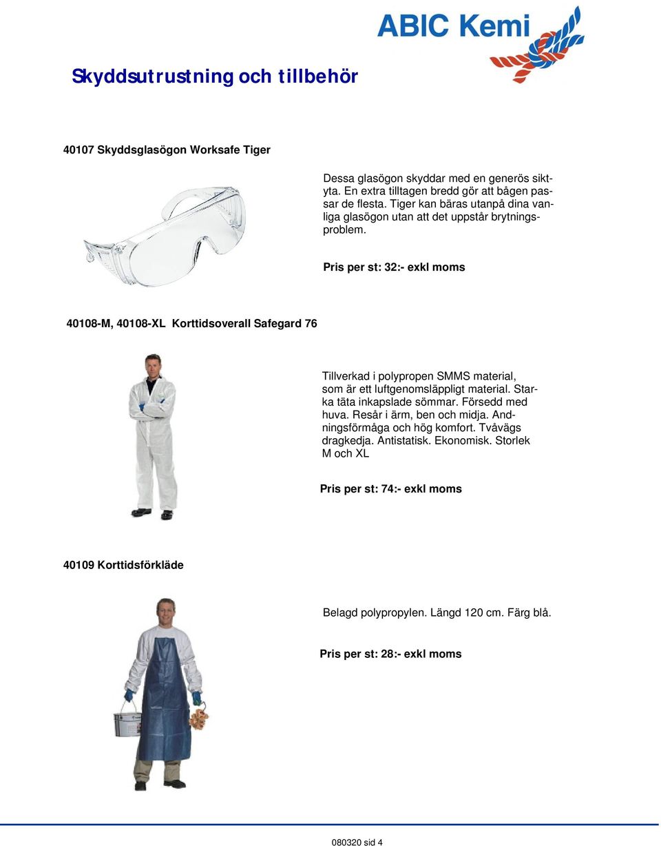 Pris per st: 32:- exkl moms 40108-M, 40108-XL Korttidsoverall Safegard 76 Tillverkad i polypropen SMMS material, som är ett luftgenomsläppligt material.