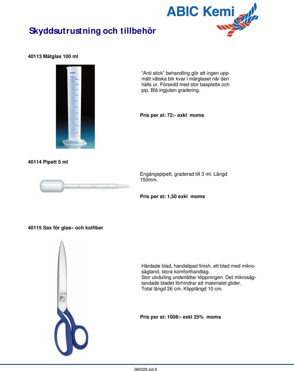 Pris per st: 1,50 exkl moms 40115 Sax för glas och kolfiber Härdade blad, handslipad finish, ett blad med mikrosågtand, stora komforthandtag.