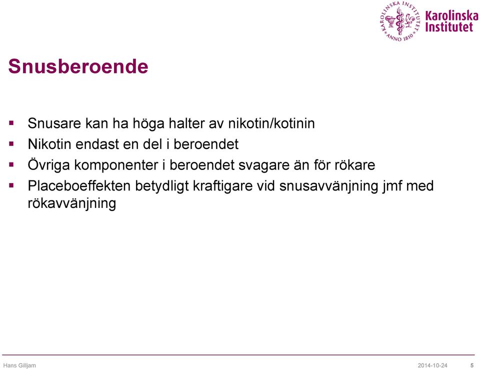 beroendet svagare än för rökare Placeboeffekten betydligt