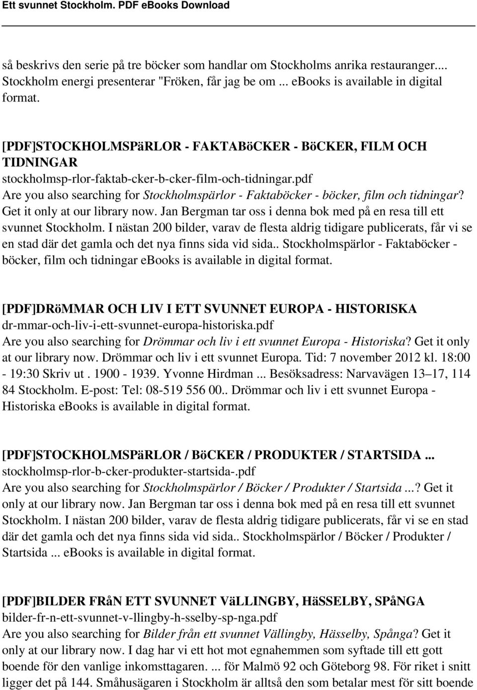 pdf Are you also searching for Stockholmspärlor - Faktaböcker - böcker, film och tidningar? Get it only at our library now. Jan Bergman tar oss i denna bok med på en resa till ett svunnet Stockholm.