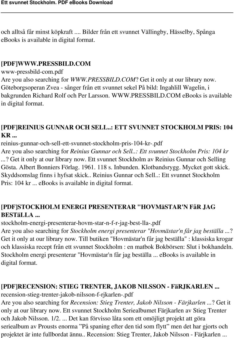[PDF]REINIUS GUNNAR OCH SELL..: ETT SVUNNET STOCKHOLM PRIS: 104 KR... reinius-gunnar-och-sell-ett-svunnet-stockholm-pris-104-kr-.pdf Are you also searching for Reinius Gunnar och Sell.