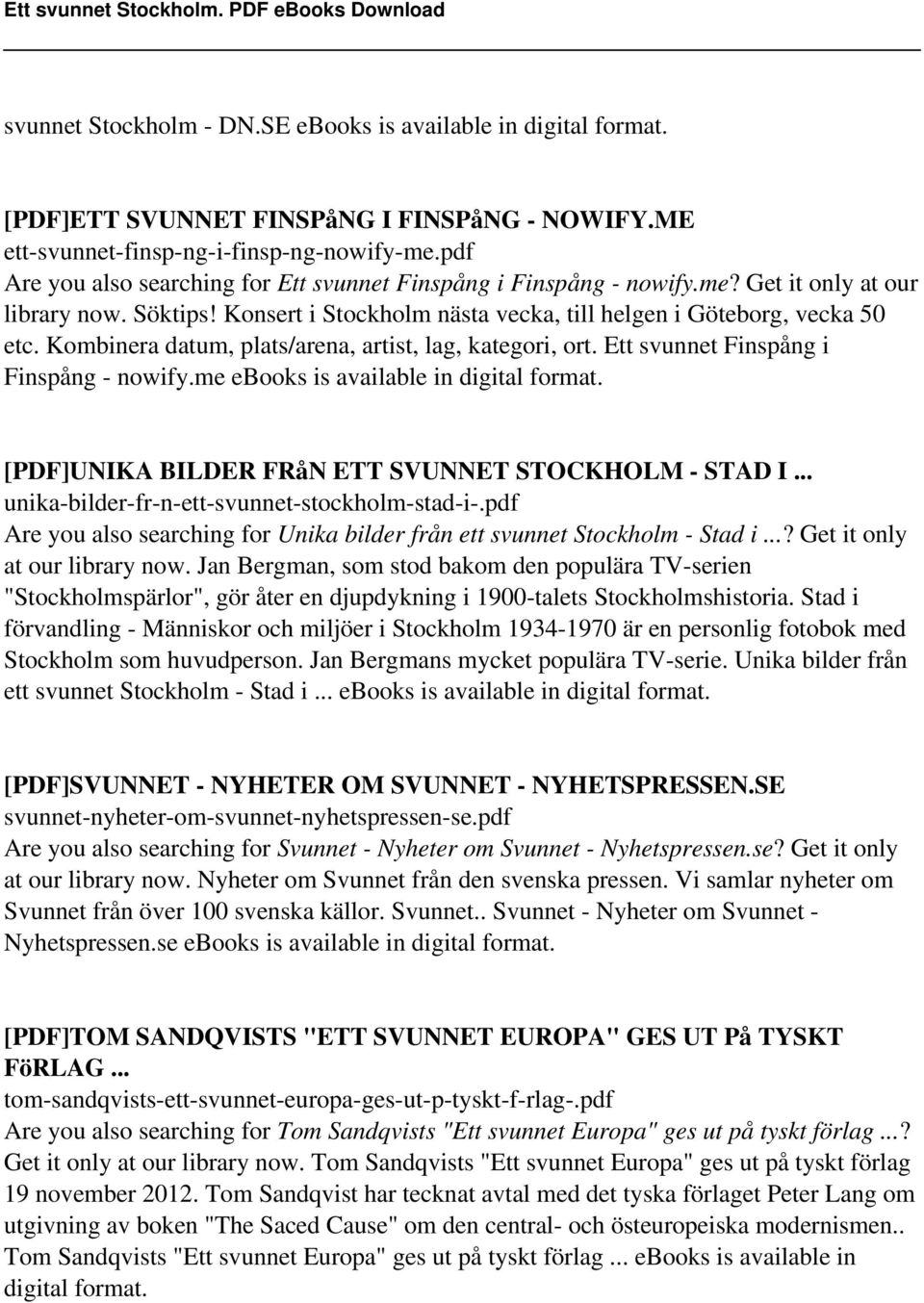 Kombinera datum, plats/arena, artist, lag, kategori, ort. Ett svunnet Finspång i Finspång - nowify.me ebooks is available in digital format. [PDF]UNIKA BILDER FRåN ETT SVUNNET STOCKHOLM - STAD I.