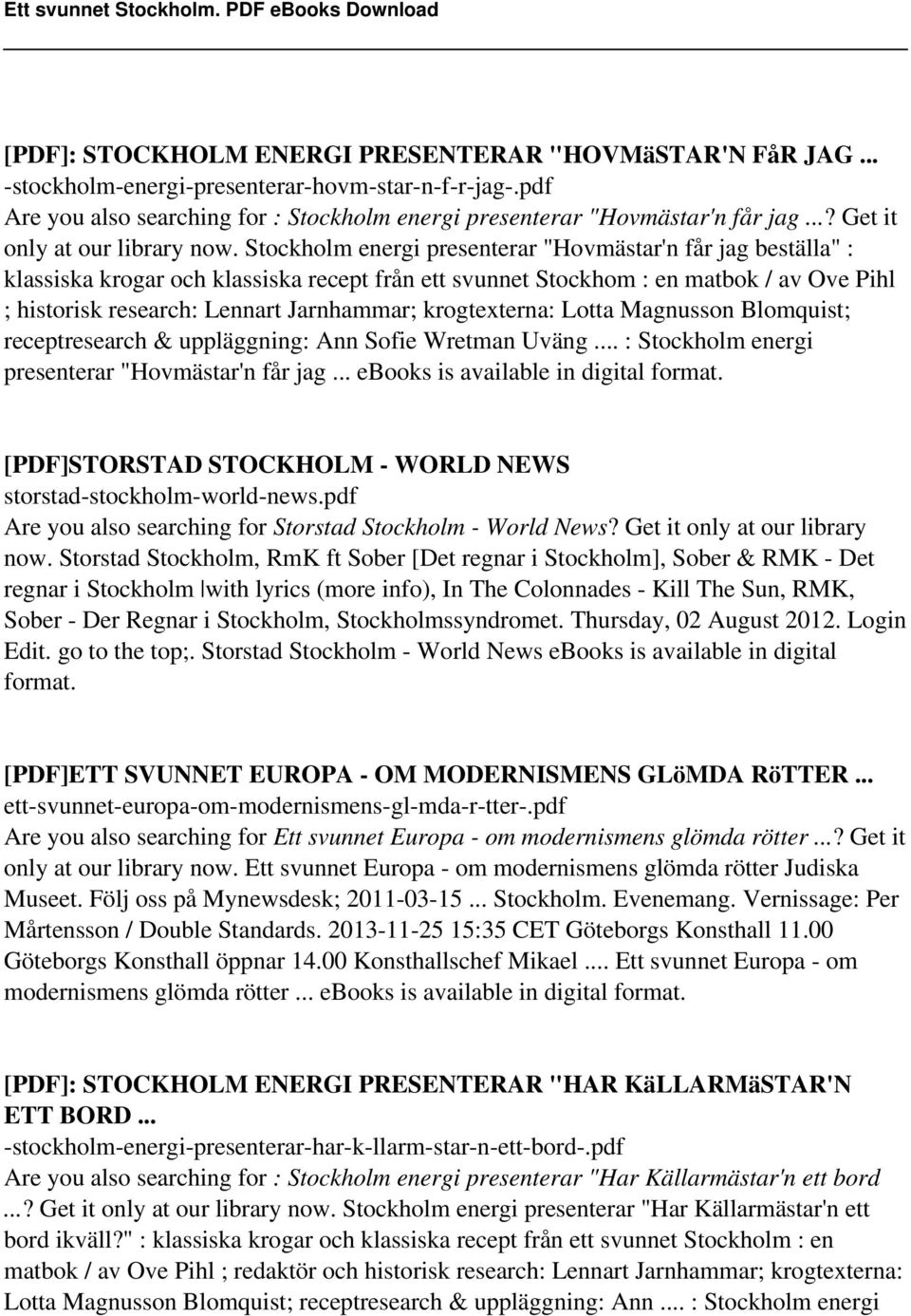 Stockholm energi presenterar "Hovmästar'n får jag beställa" : klassiska krogar och klassiska recept från ett svunnet Stockhom : en matbok / av Ove Pihl ; historisk research: Lennart Jarnhammar;