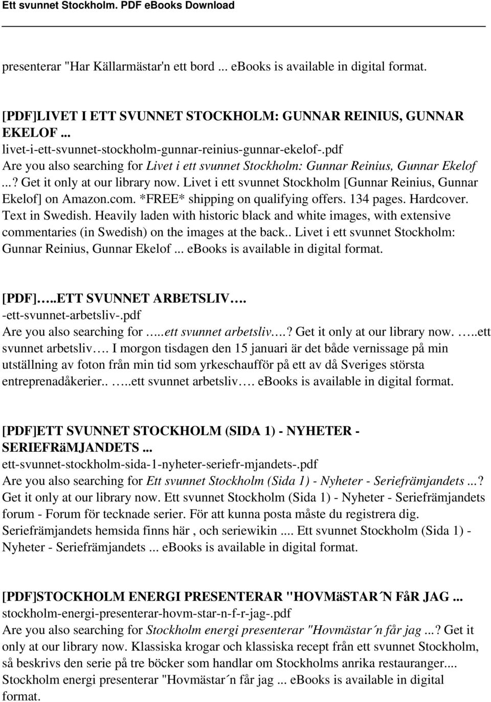 Livet i ett svunnet Stockholm [Gunnar Reinius, Gunnar Ekelof] on Amazon.com. *FREE* shipping on qualifying offers. 134 pages. Hardcover. Text in Swedish.