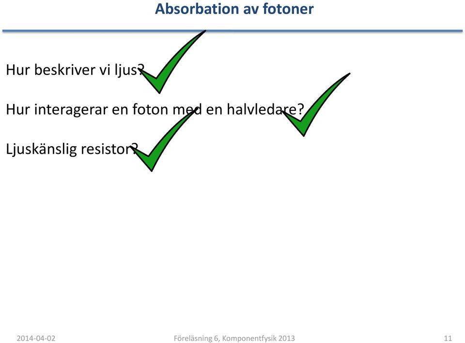 halvledare? Ljuskänslig resistor?