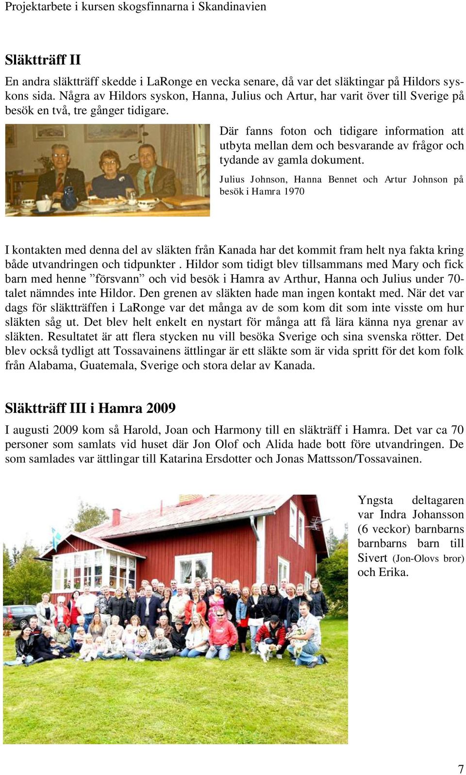 Där fanns foton och tidigare information att utbyta mellan dem och besvarande av frågor och tydande av gamla dokument.