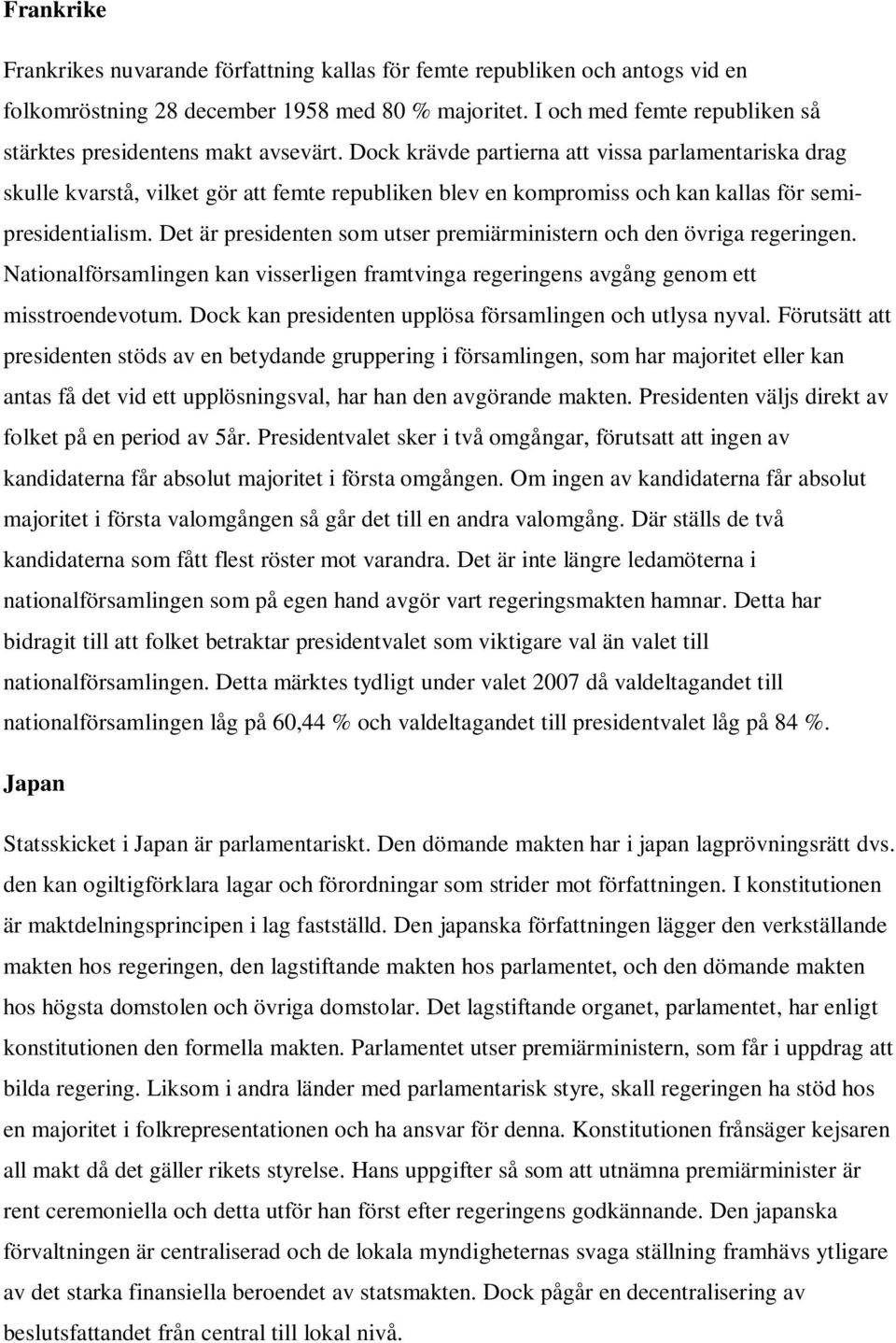 Dock krävde partierna att vissa parlamentariska drag skulle kvarstå, vilket gör att femte republiken blev en kompromiss och kan kallas för semipresidentialism.