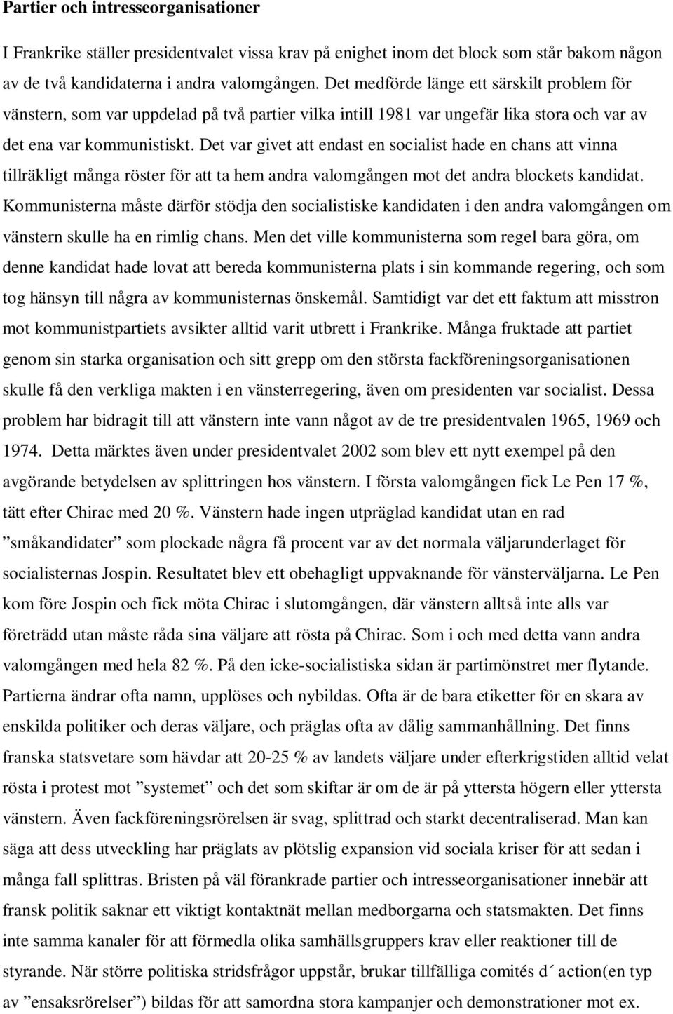 Det var givet att endast en socialist hade en chans att vinna tillräkligt många röster för att ta hem andra valomgången mot det andra blockets kandidat.