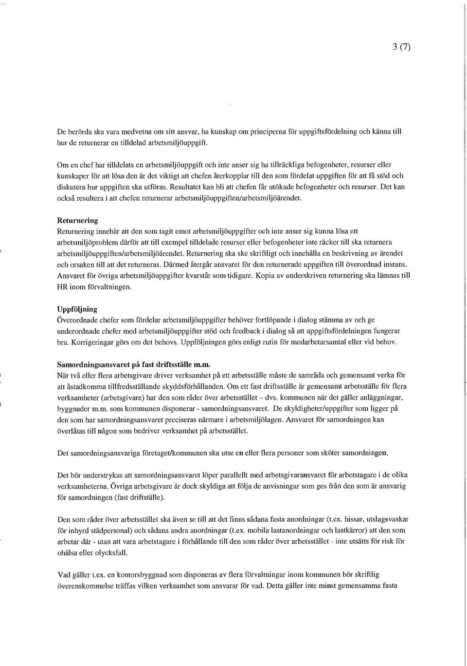 uppgiften för att få stöd och diskutera hur uppgiften ska utföras. Resultatet kan bli att chefen får utökade befogenheter och resurser.