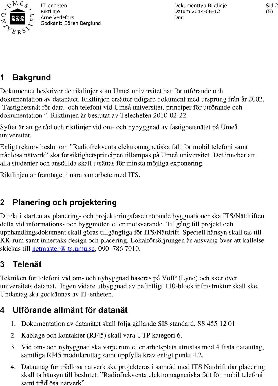 Syftet är att ge råd och riktlinjer vid om- och nybyggnad av fastighetsnätet på Umeå universitet.