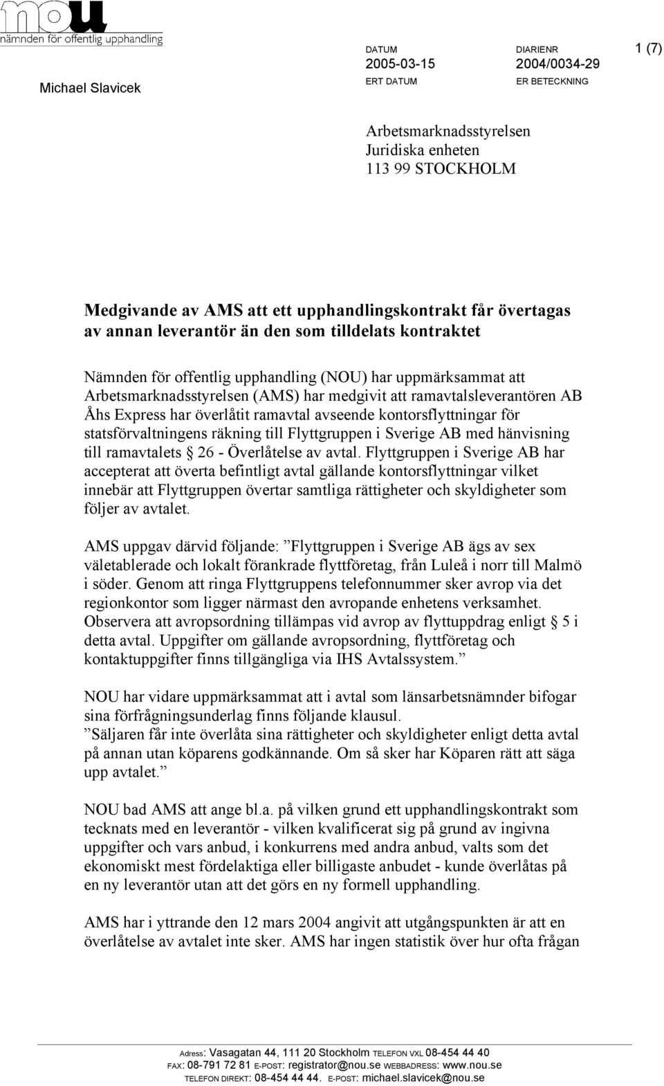 kontorsflyttningar för statsförvaltningens räkning till Flyttgruppen i Sverige AB med hänvisning till ramavtalets 26 - Överlåtelse av avtal.