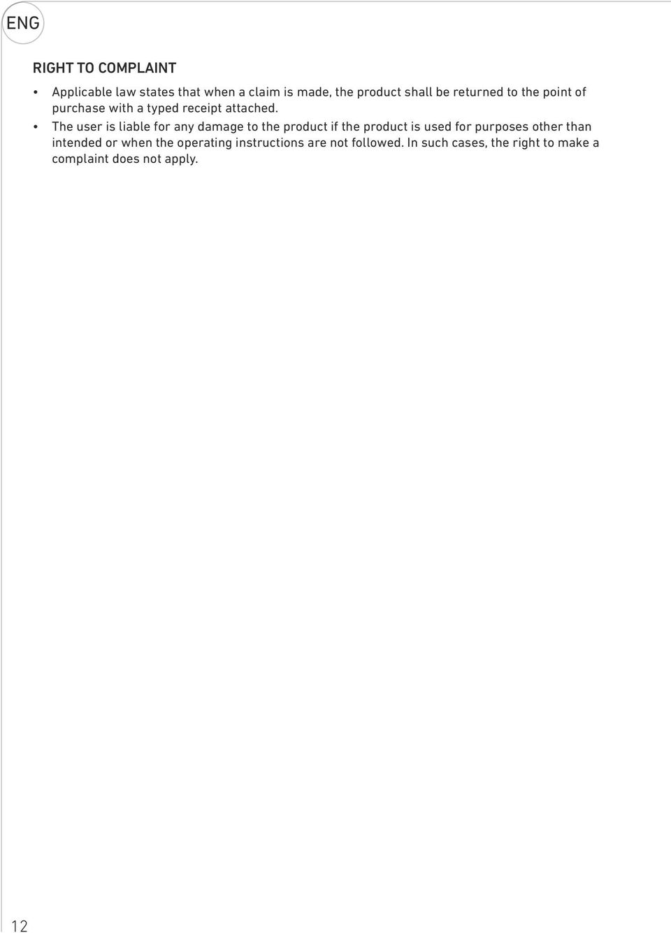 The user is liable for any damage to the product if the product is used for purposes other