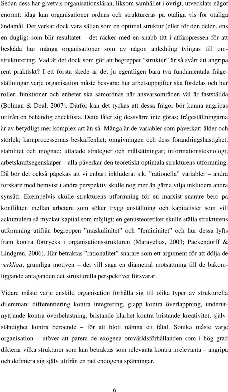 av någon anledning tvingas till omstrukturering. Vad är det dock som gör att begreppet struktur är så svårt att angripa rent praktiskt?