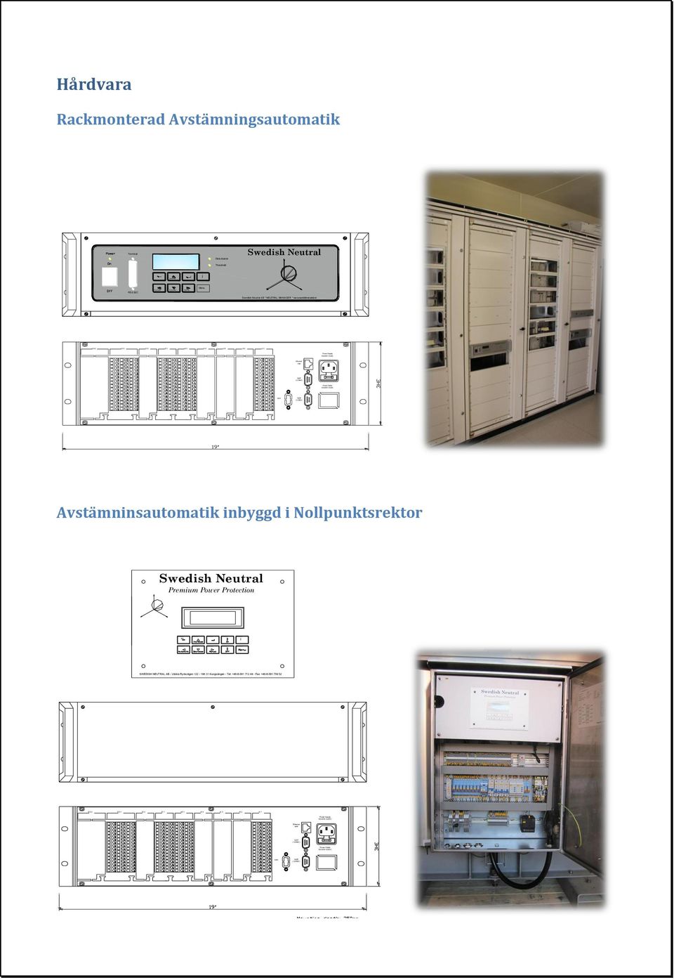 Rackmonterad Avstämningsautomatik Terminal Disturbance Swedish Neutral Threshold i RS-232C Menu Swedish Neutral AB * NEUTRAL MANAGER * www.swedishneutral.