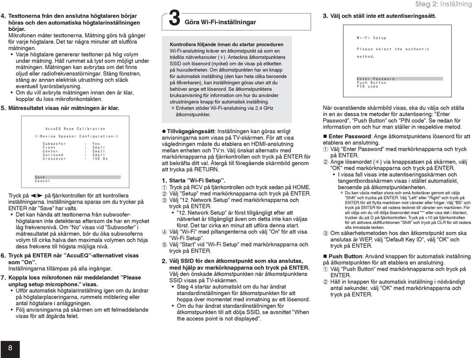 Mätningen kan avbrytas om det finns oljud eller radiofrekvensstörningar. Stäng fönstren, stäng av annan elektrisk utrustning och släck eventuell lysrörsbelysning.