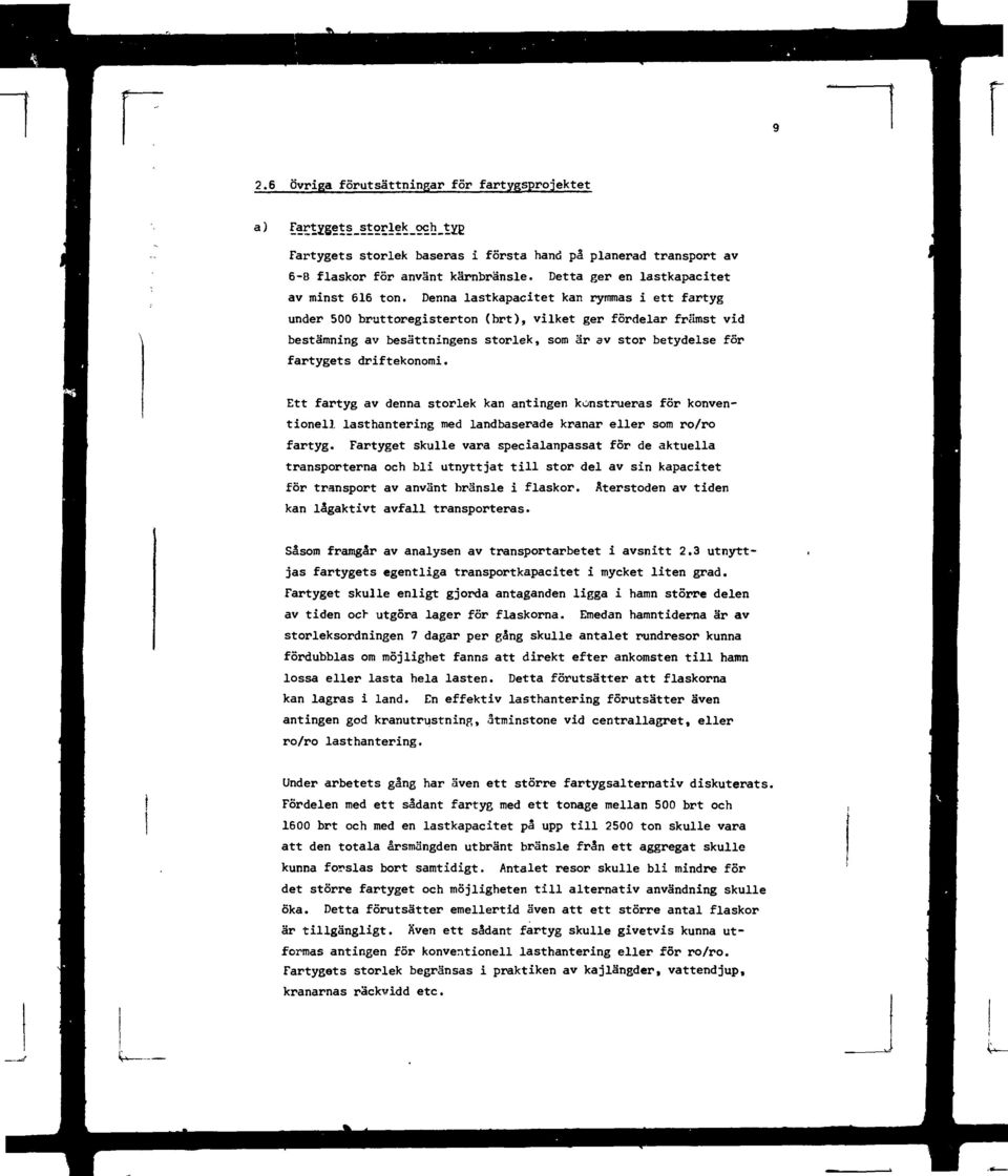 Ett fartyg av denna storlek kan antingen konstrueras för konventionell lasthantering med landbaserade kranar eller som ro/ro fartyg.