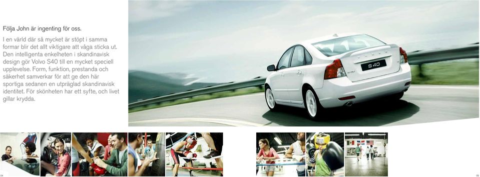 Den intelligenta enkelheten i skandinavisk design gör Volvo S40 till en mycket speciell upplevelse.