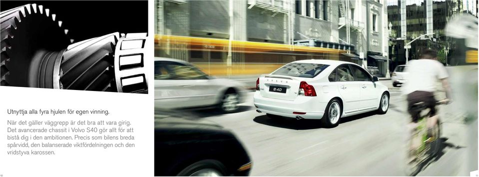 Det avancerade chassit i Volvo S40 gör allt för att bistå dig i den
