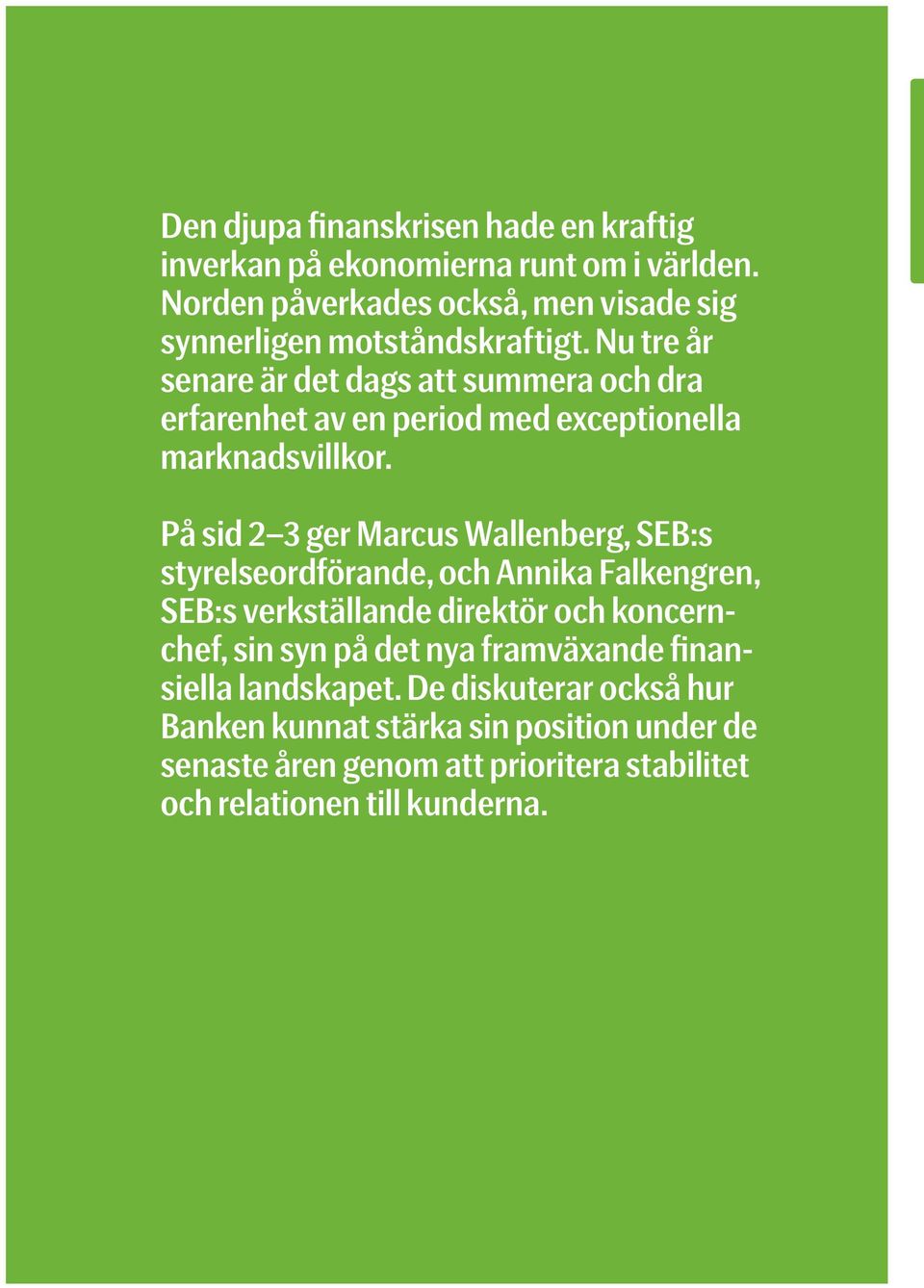 På sid 2 3 ger Marcus Wallenberg, SEB:s styrelseordförande, och Annika Falkengren, SEB:s verkställande direktör och koncernchef, sin syn på det nya