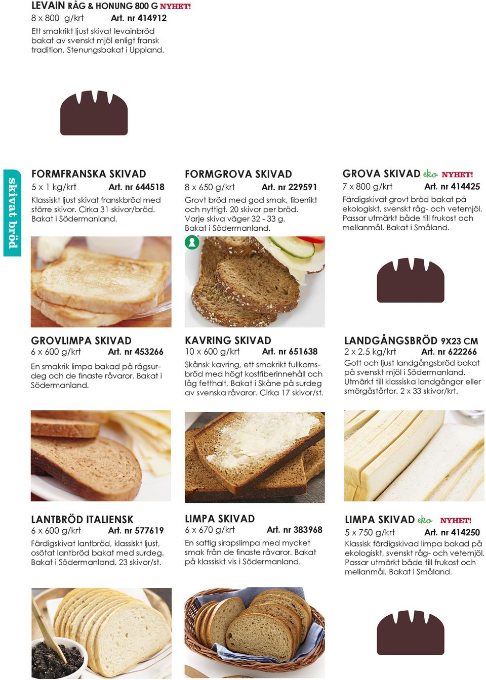 nr 414425 Färdigskivat grovt bröd bakat på ekologiskt, svenskt råg- och vetemjöl. Passar utmärkt både till frukost och mellanmål. Bakat i Småland. GROVLIMPA SKIVAD 6 x 600 g/krt Art.