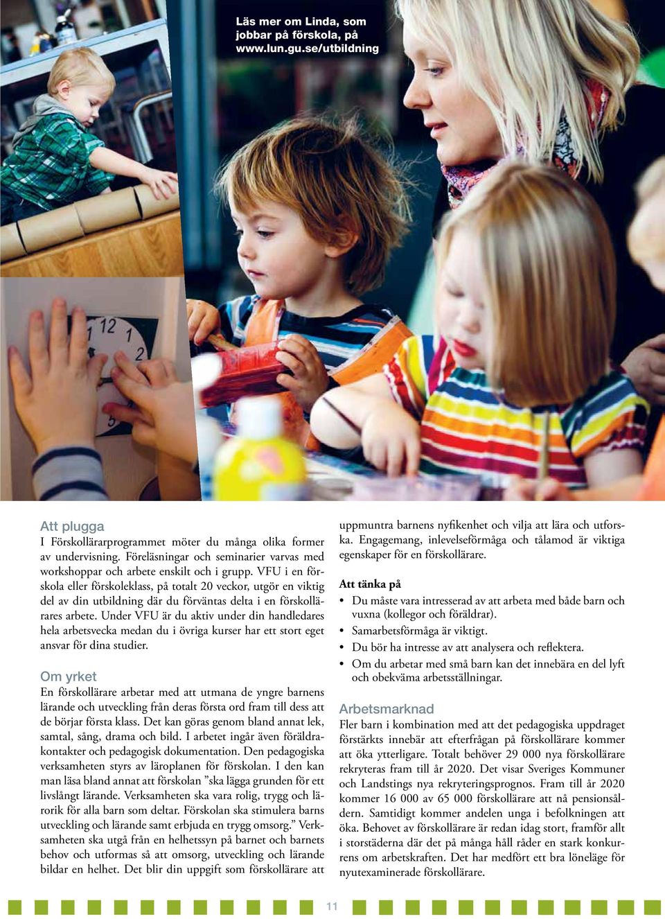 VFU i en förskola eller förskoleklass, på totalt 20 veckor, utgör en viktig del av din utbildning där du förväntas delta i en förskollärares arbete.