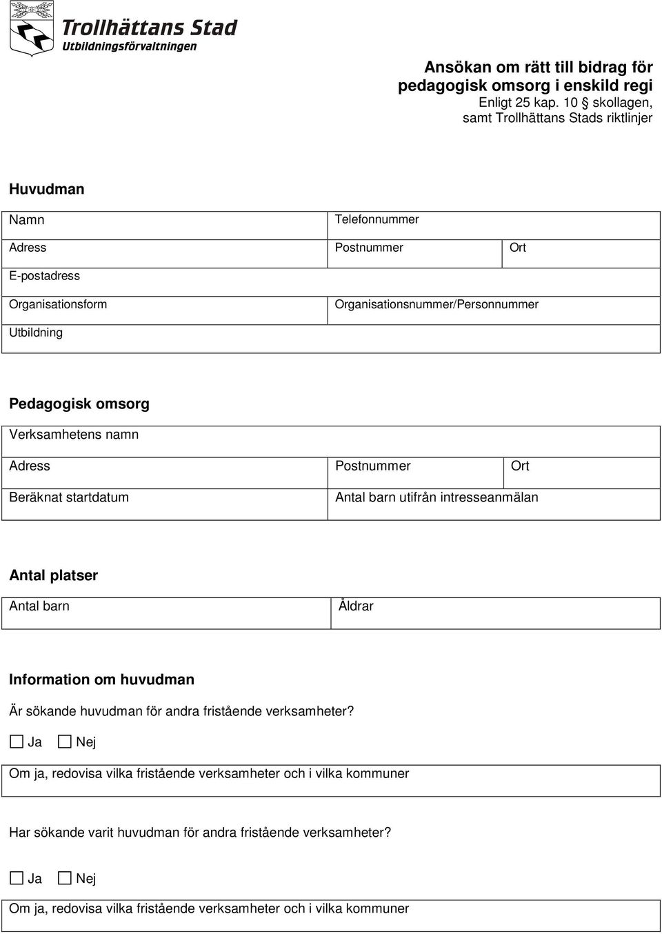 Utbildning Pedagogisk omsorg Verksamhetens namn Adress Postnummer Ort Beräknat startdatum Antal barn utifrån intresseanmälan Antal platser Antal barn Åldrar Information om