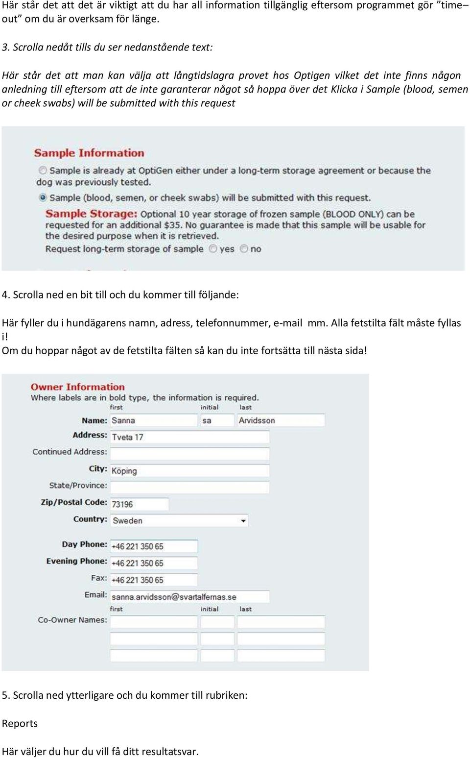 så hoppa över det Klicka i Sample (blood, semen or cheek swabs) will be submitted with this request 4.
