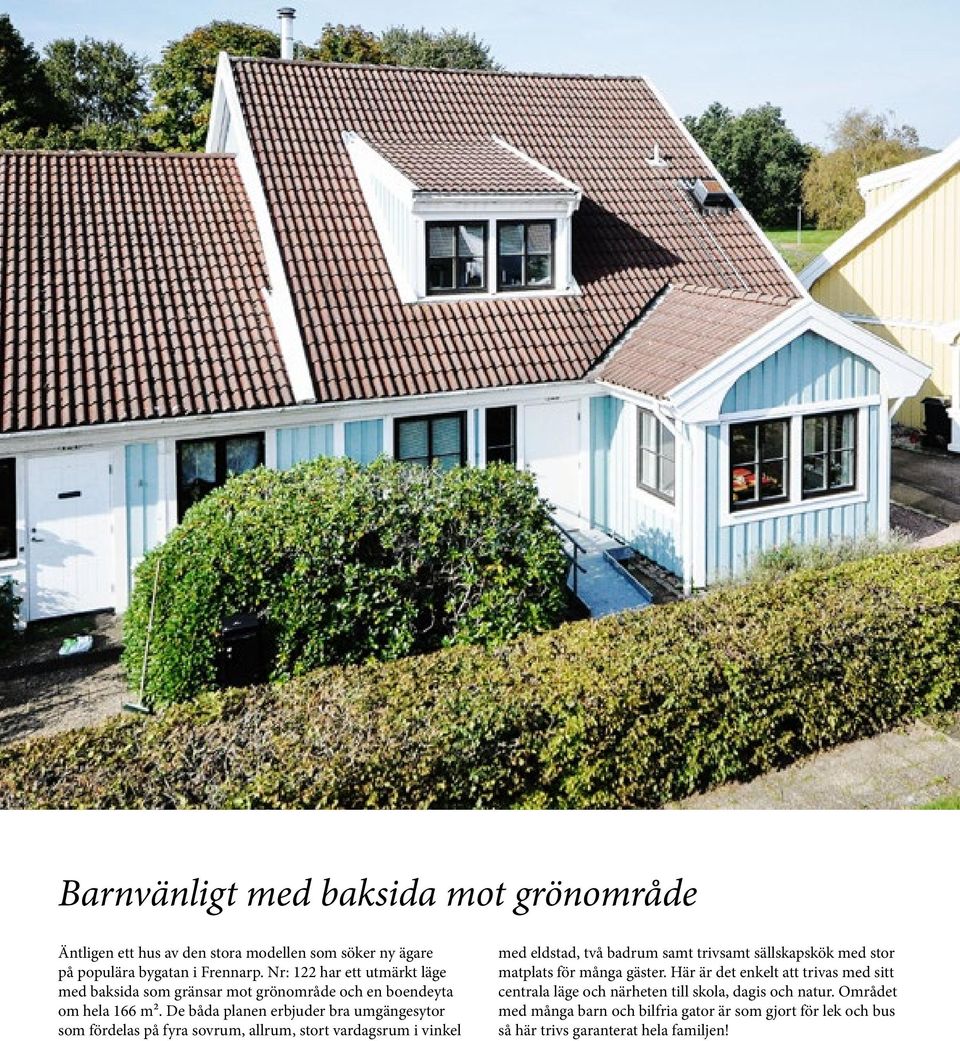 De båda planen erbjuder bra umgängesytor som fördelas på fyra sovrum, allrum, stort vardagsrum i vinkel med eldstad, två badrum samt trivsamt sällskapskök