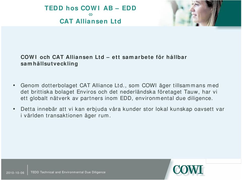 , som COWI äger tillsammans med det brittiska bolaget Enviros och det nederländska företaget Tauw, har vi