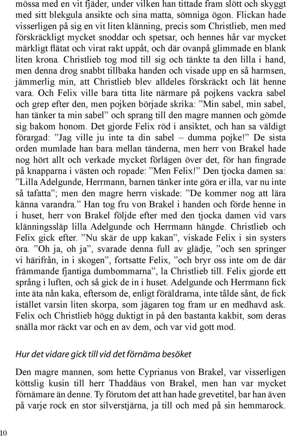 ovanpå glimmade en blank liten krona.
