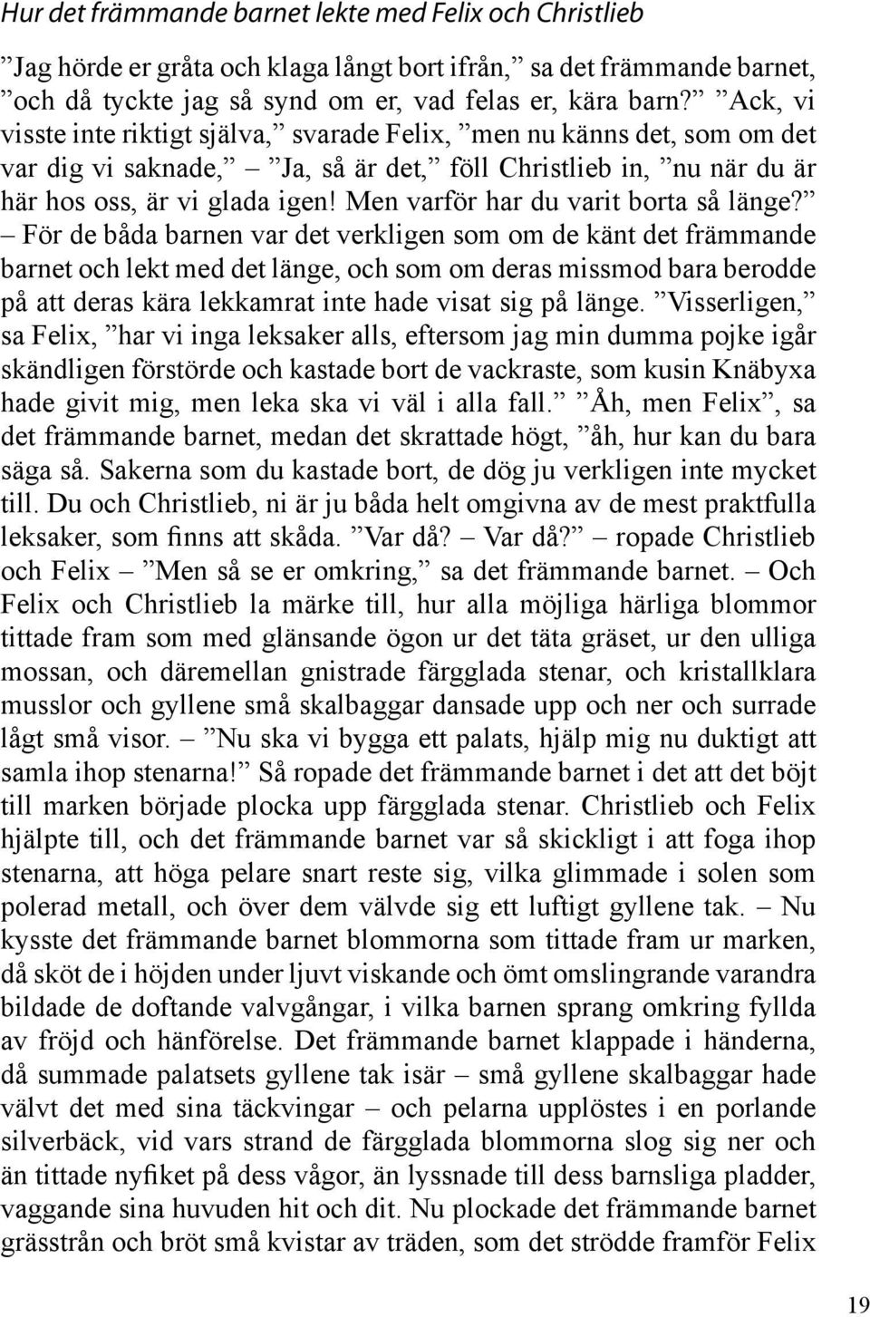 Men varför har du varit borta så länge?