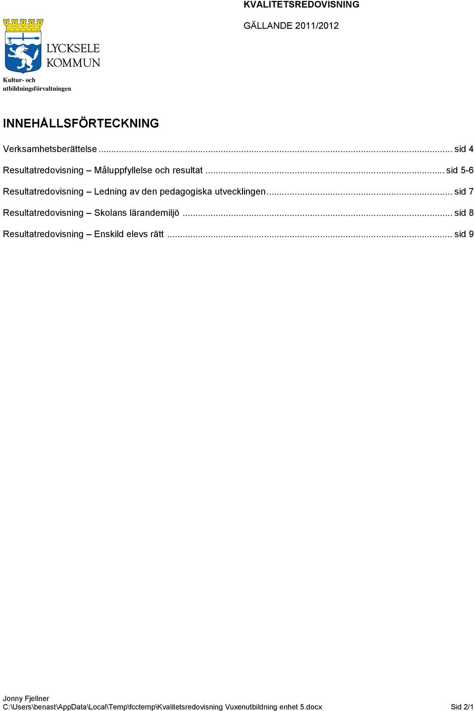 .. sid 5-6 Resultatredovisning Ledning av den pedagogiska utvecklingen.