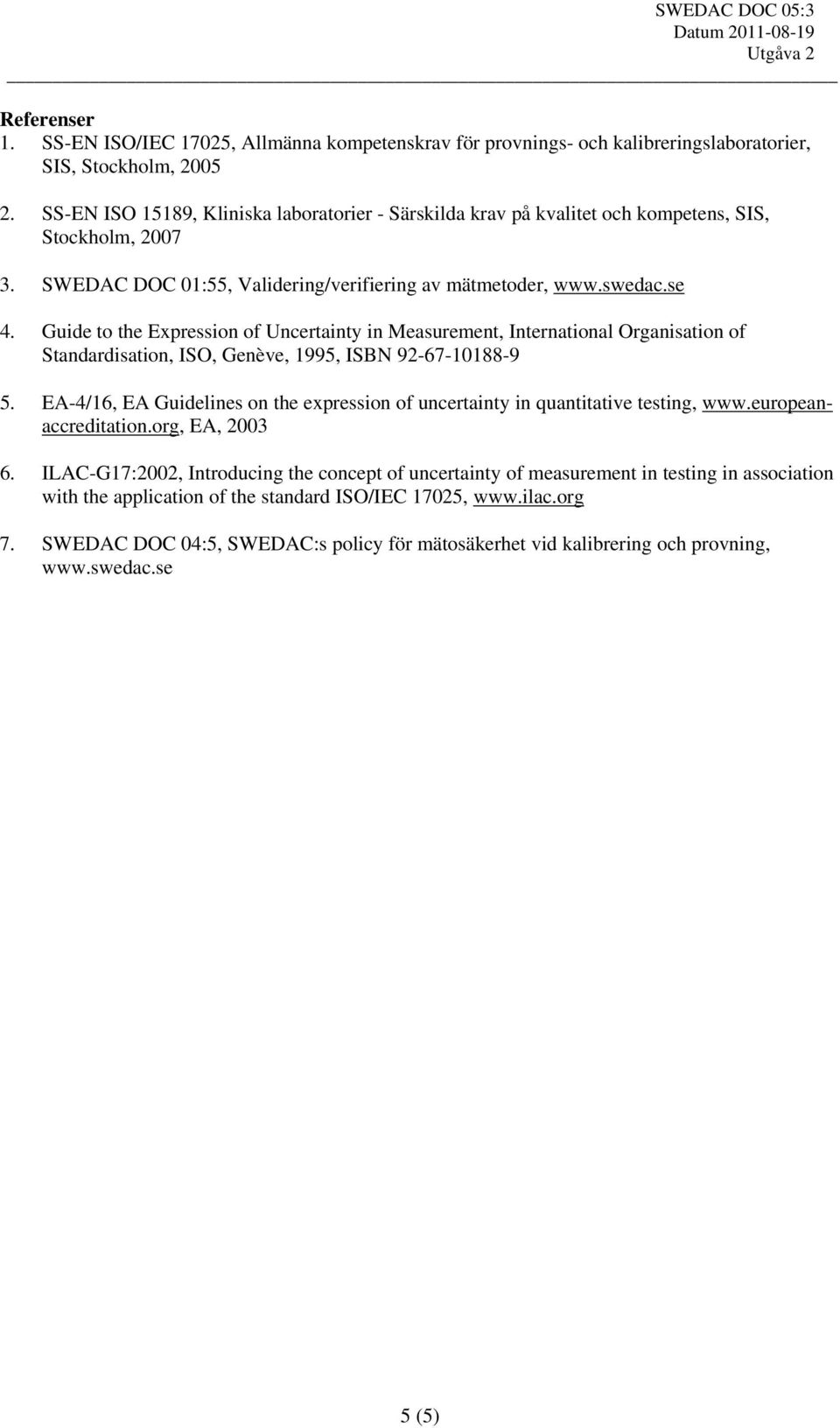 Guide to the Expression of Uncertainty in Measurement, International Organisation of Standardisation, ISO, Genève, 1995, ISBN 92-67-10188-9 5.