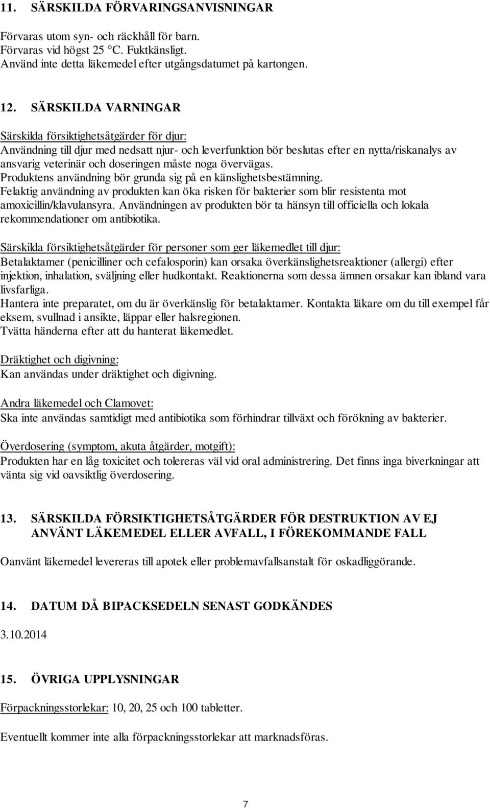 måste noga övervägas. Produktens användning bör grunda sig på en känslighetsbestämning. Felaktig användning av produkten kan öka risken för bakterier som blir resistenta mot amoxicillin/klavulansyra.