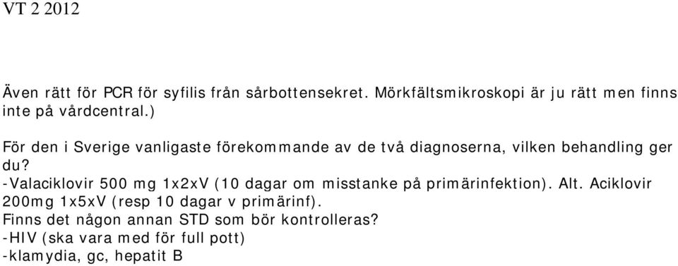 ) För den i Sverige vanligaste förekommande av de två diagnoserna, vilken behandling ger du?