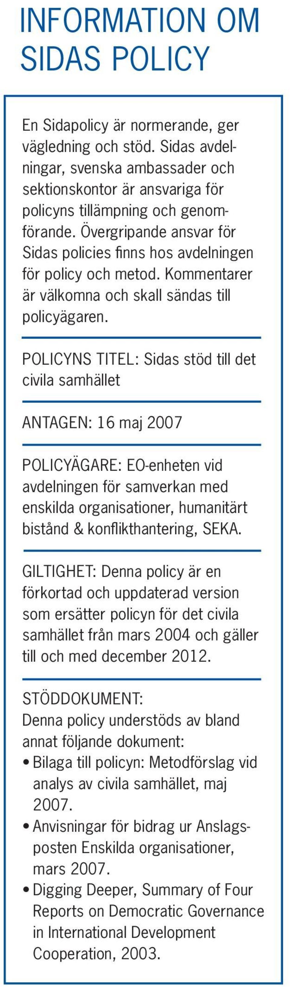 POLICYNS TITEL: Sidas stöd till det civila samhället ANTAGEN: 16 maj 2007 POLICYÄGARE: EO-enheten vid avdelningen för samverkan med enskilda organisationer, humanitärt bistånd & konfl ikthantering,