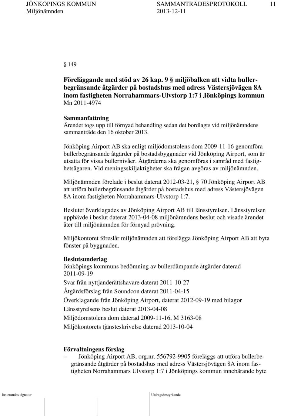 upp till förnyad behandling sedan det bordlagts vid miljönämndens sammanträde den 16 oktober 2013.