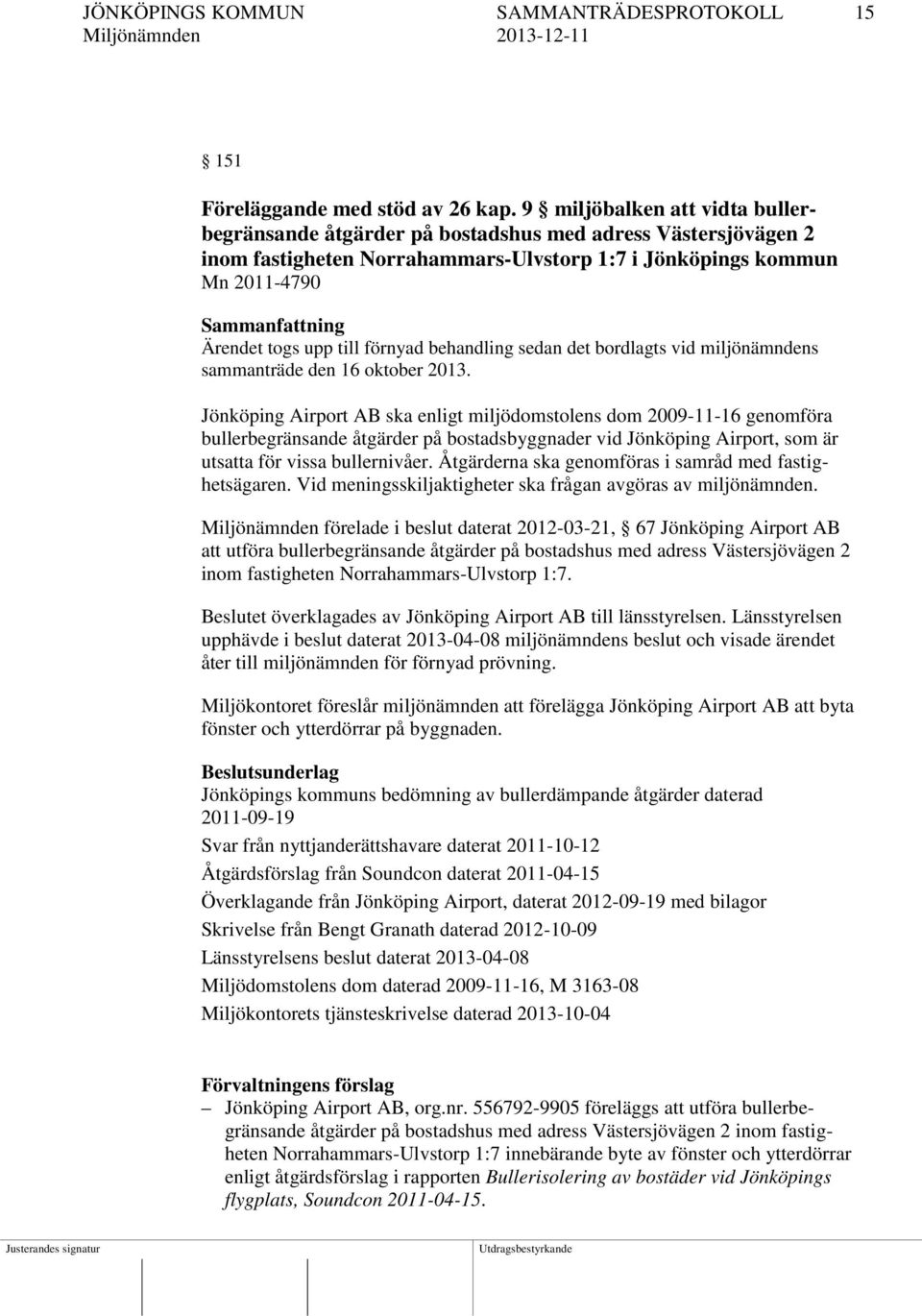 upp till förnyad behandling sedan det bordlagts vid miljönämndens sammanträde den 16 oktober 2013.