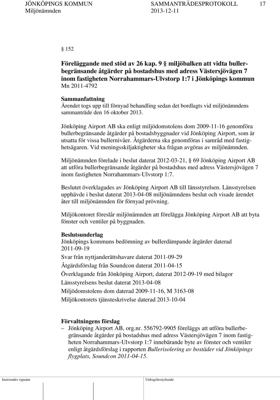 upp till förnyad behandling sedan det bordlagts vid miljönämndens sammanträde den 16 oktober 2013.