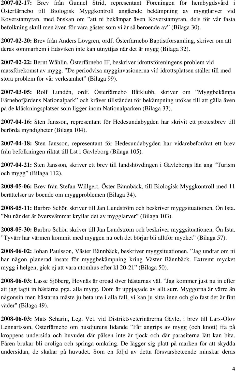 Österfärnebo Baptistförsamling, skriver om att deras sommarhem i Edsviken inte kan utnyttjas när det är mygg (Bilaga 32).