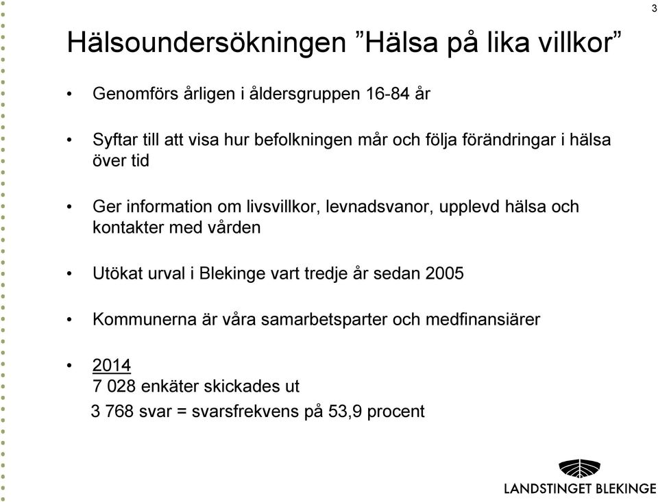 upplevd hälsa och kontakter med vården Utökat urval i Blekinge vart tredje år sedan 2005 Kommunerna är våra