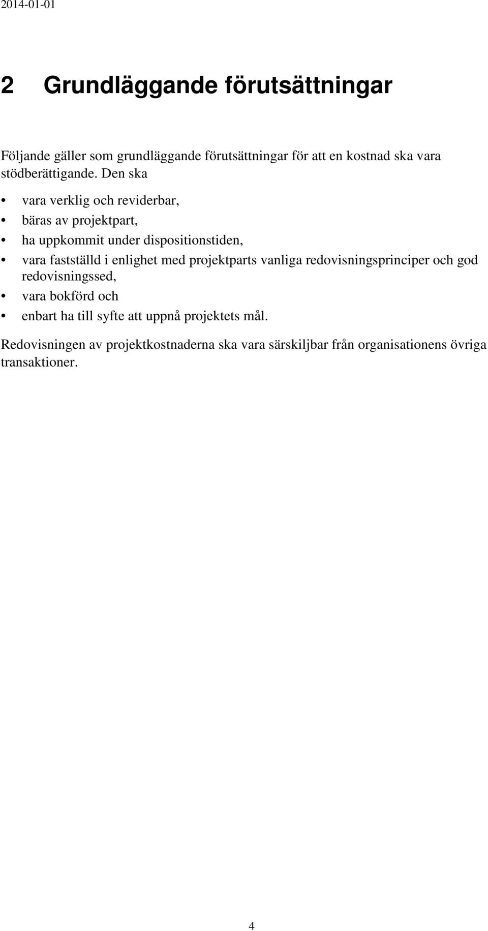 Den ska vara verklig och reviderbar, bäras av projektpart, ha uppkommit under dispositionstiden, vara fastställd i