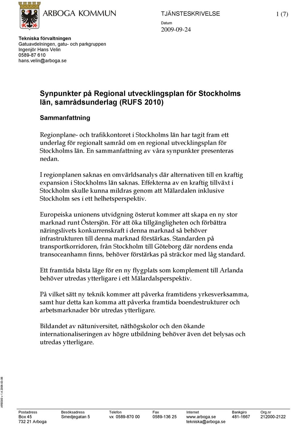 för regionalt samråd om en regional utvecklingsplan för Stockholms län. En sammanfattning av våra synpunkter presenteras nedan.