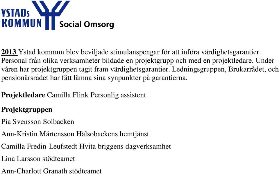 Under våren har projektgruppen tagit fram värdighetsgarantier.