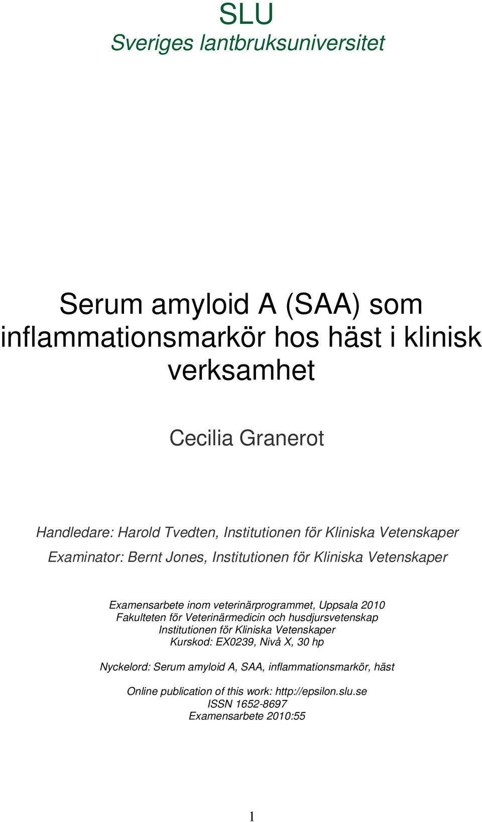 veterinärprogrammet, Uppsala 2010 Fakulteten för Veterinärmedicin och husdjursvetenskap Institutionen för Kliniska Vetenskaper Kurskod: EX0239,
