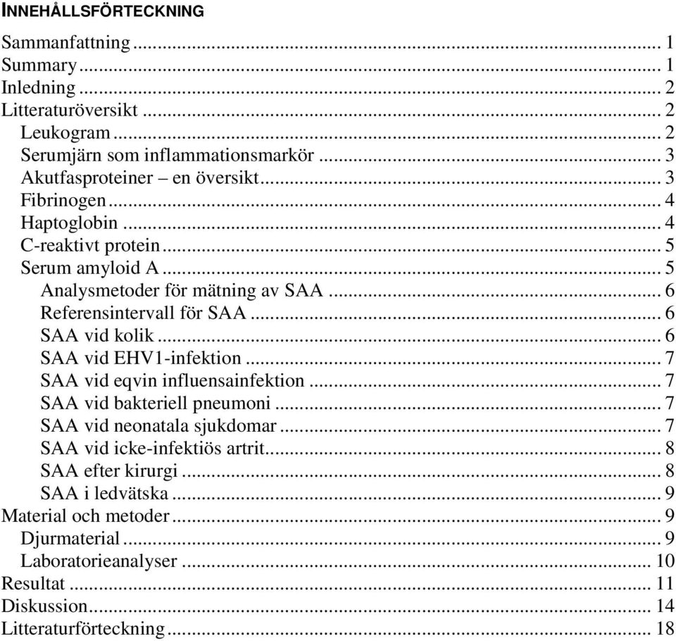 .. 6 Referensintervall för SAA... 6 SAA vid kolik... 6 SAA vid EHV1-infektion... 7 SAA vid eqvin influensainfektion... 7 SAA vid bakteriell pneumoni.