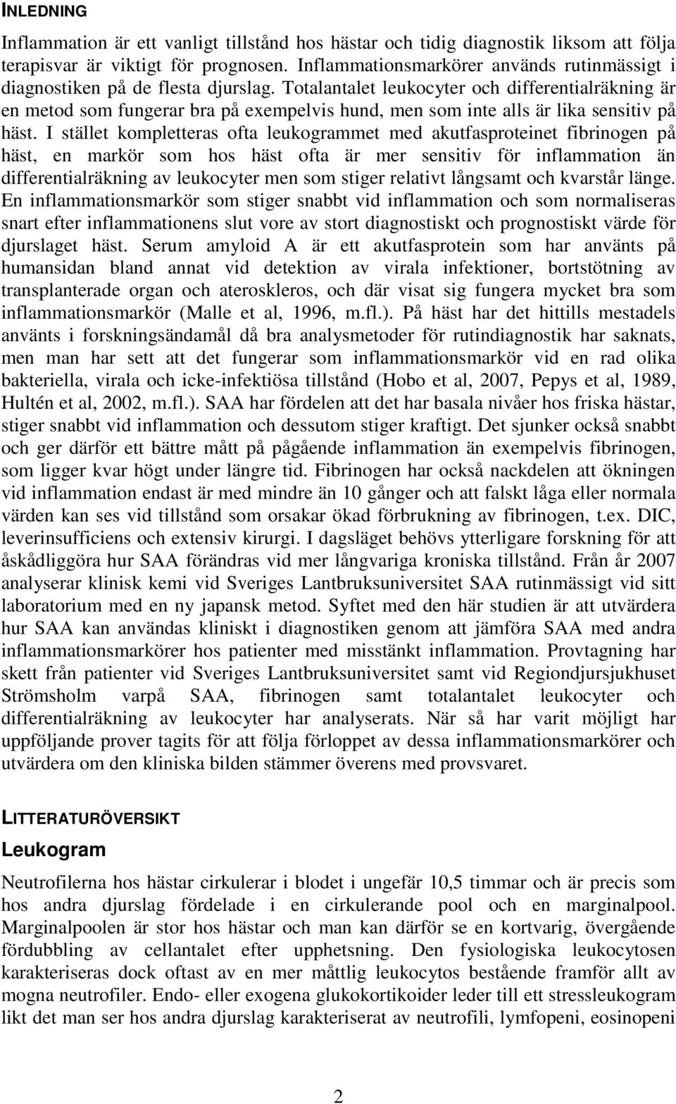 Totalantalet leukocyter och differentialräkning är en metod som fungerar bra på exempelvis hund, men som inte alls är lika sensitiv på häst.