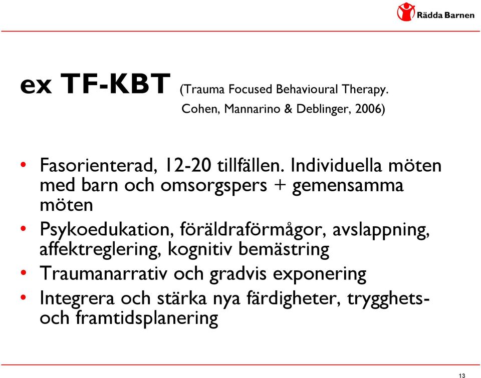 Individuella möten med barn och omsorgspers + gemensamma möten Psykoedukation,