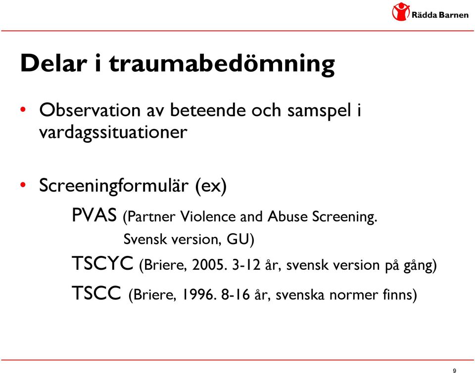 Abuse Screening. Svensk version, GU) TSCYC (Briere, 2005.