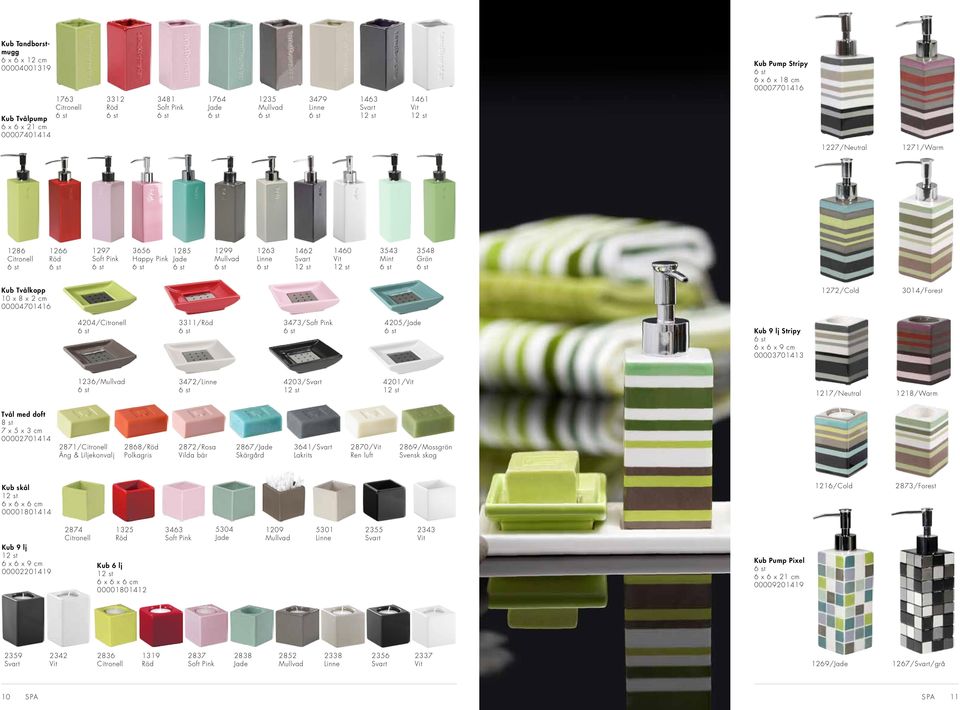 00004701416 1272/Cold 3014/Forest 4204/Citronell 3311/Röd 3473/Soft Pink 4205/Jade Kub 9 lj Stripy 6 x 6 x 9 cm 00003701413 1236/Mullvad 3472/Linne 4203/Svart 4201/Vit 1217/Neutral 1218/Warm Tvål med